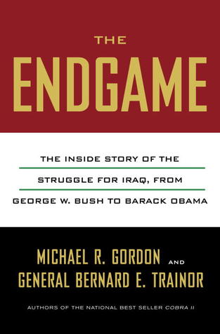 The Endgame: The Inside Story of the Struggle for Iraq, from George W. Bush to Barack Obama (Hardcover)
