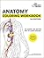 Anatomy Coloring Workbook: An Easier and Better Way to Learn Anatomy