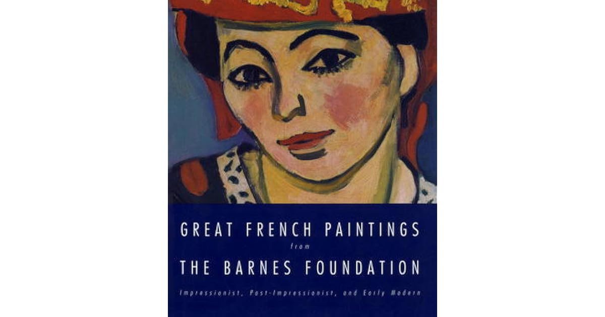 Great French Paintings from the Barnes Foundation: Impressionist, Post