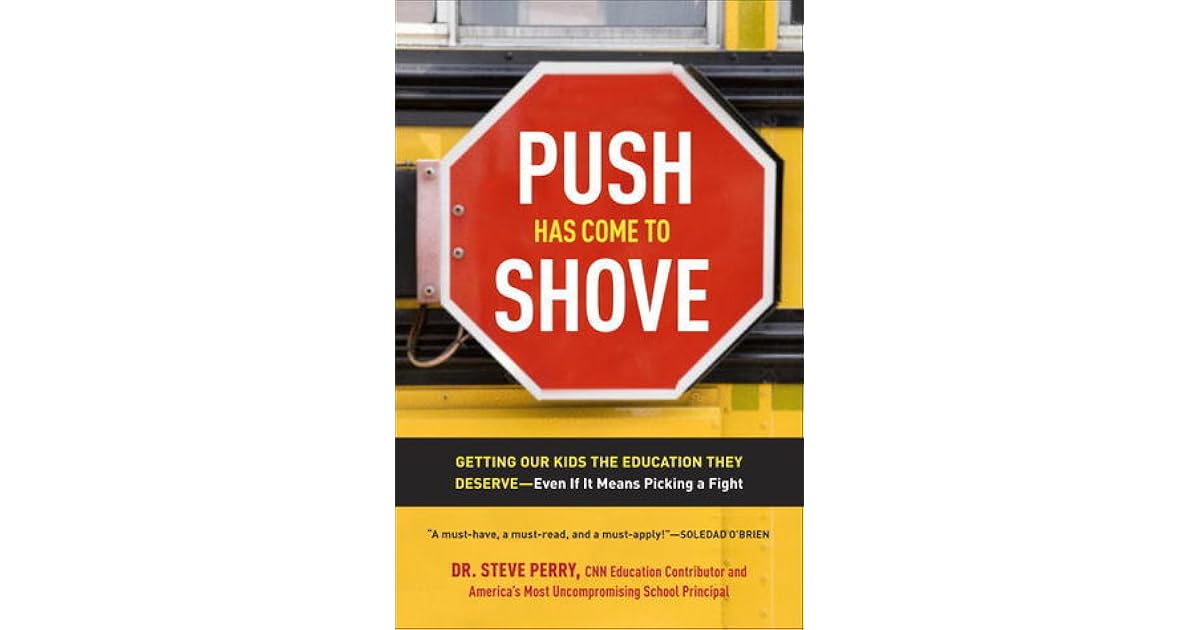 Push Has Come to Shove Getting Our Kids the Education They Deserve