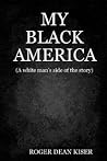 My Black America: A White Man's Side of the Story My Black America: A White Man's Side of the Story