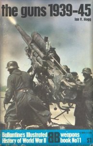 The Guns: 1939-45 (Ballantine's Illustrated History of World War II: Weapons Book No. 11)
