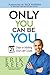 Only You Can Be You: 21 Days to Making Your Life Count