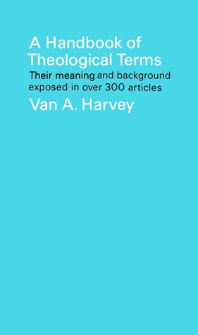 A Handbook of Theological Terms: Their Meaning and Background Exposed in Over 300 Articles (Paperback)