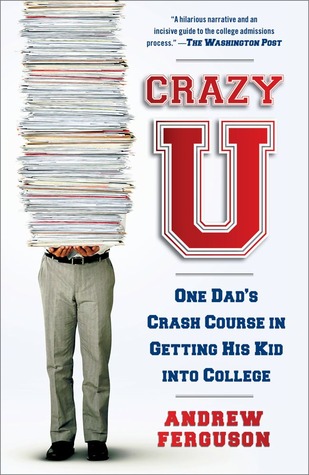 Crazy U: One Dad's Crash Course in Getting His Kid Into College (Kindle Edition)