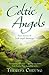 Celtic Angels: True Stories of Irish Angel Blessings