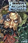 Yuggoth Cultures and Other Growths by Alan Moore Yuggoth Cultures and Other Growths by Alan Moore