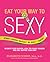 Eat Your Way to Sexy by Elizabeth Somer