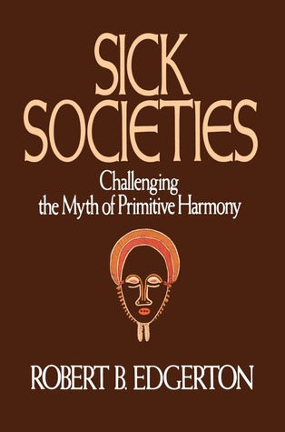 Sick Societies: Challenging the Myth of Primitive Harmony (Hardcover)