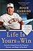 Life Is Yours to Win: Lessons Forged from the Purpose, Passion, and Magic of Baseball