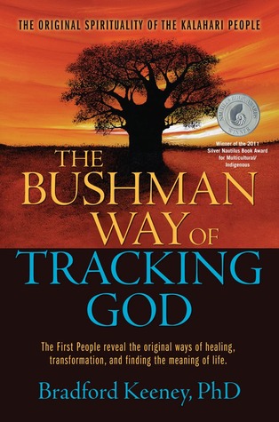 The Bushman Way of Tracking God: The Original Spirituality of the Kalahari People