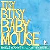 Itsy-Bitsy Baby Mouse by Michelle Meadows