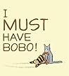 I Must Have Bobo! by Eileen Rosenthal