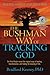 The Bushman Way of Tracking God by Bradford P. Keeney