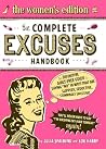 The Complete Excuses Handbook: The Women's Edition: The Definitive, Guilt-Free Guide to Saying No The Complete Excuses Handbook: The Women's Edition: The Definitive, Guilt-Free Guide to Saying No