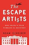 The Escape Artists: How Obama's Team Fumbled the Recovery
