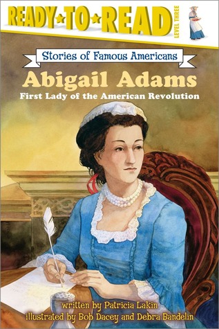 Abigail Adams: First Lady of the American Revolution (Ready-to-Read Level 3) (Ready-to-Read Stories of Famous Americans)