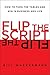 Flip the Script: How to Tur...