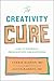 The Creativity Cure: A Do-I...