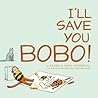 I'll Save You Bobo! by Eileen Rosenthal