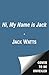 Hi, My Name is Jack: One Man's Story of the Tumultuous Road to Sobriety