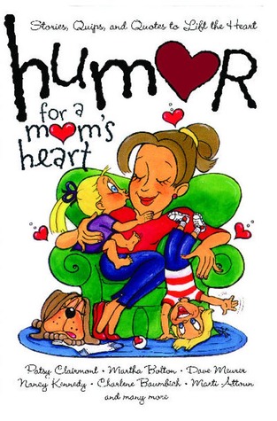 Humor for a Mom's Heart: Stories, Quips, and Quotes to Lift the Heart (Humor for the Heart)