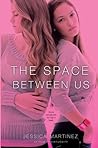 The Space Between Us by Jessica Martinez