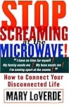 Stop Screaming at the Microwave: How to Connect Your Disconnected Life