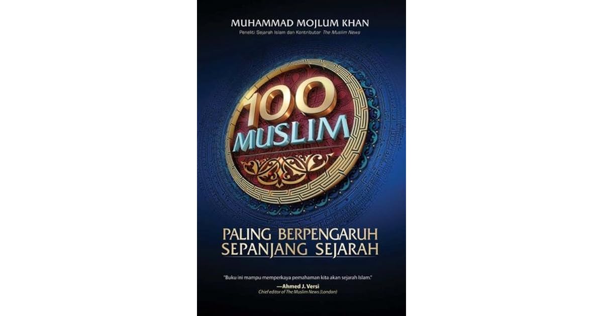 100 Muslim Paling Berpengaruh Sepanjang Masa By Muhammad Mojlum Khan 100 Muslim Paling Berpengaruh Sepanjang Masa By Muhammad Mojlum Khan