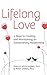 Lifelong Love: 4 Steps to C...