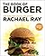 The Book of Burger by Rachael Ray The Book of Burger by Rachael Ray