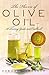 The Flavors of Olive Oil: A Tasting Guide and Cookbook