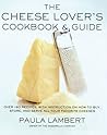 The Cheese Lover's Cookbook & Guide by Paula  Lambert