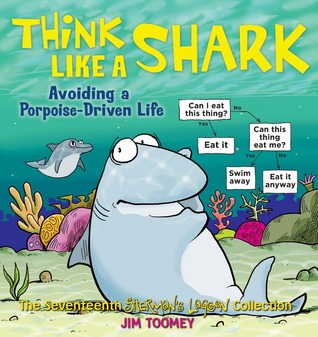Think Like a Shark: Avoiding a Porpoise Driven Life (Sherman's Lagoon, #17)