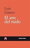 El arte del ruido by Luis Gámez El arte del ruido by Luis Gámez