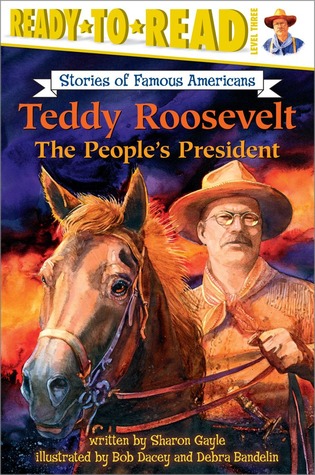 Teddy Roosevelt: The People's President (Ready-to-Read Level 3) (Ready-to-Read Stories of Famous Americans)