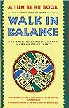 Walk in Balance: The Path to Healthy, Happy, Harmonious Living Walk in Balance: The Path to Healthy, Happy, Harmonious Living