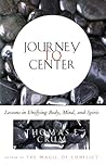 Journey to Center: Lessons in Unifying Body, Mind, and Spirit