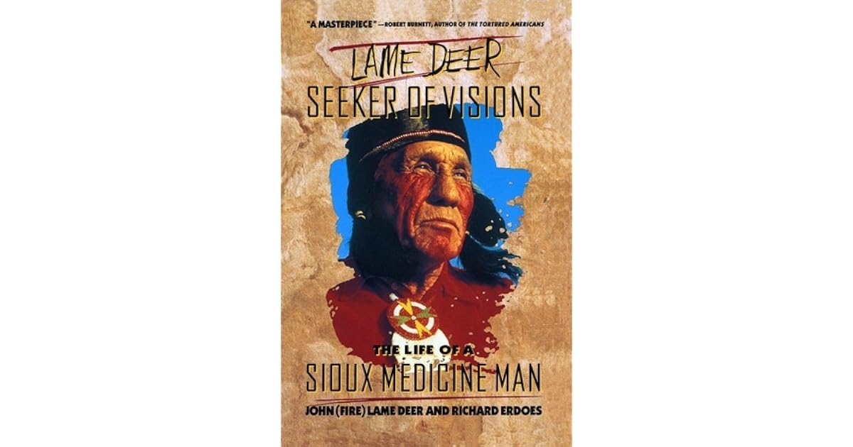 Lame Deer, Seeker Of Visions The Life Of A Sioux Medicine Man by John