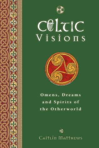 Celtic Visions: Seership, Omens and Dreams of the Otherworld (Hardcover)