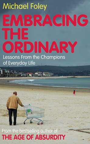 Embracing the Ordinary: Lessons From the Champions of Everyday Life (Kindle Edition)