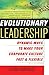Evolutionary Leadership: Dynamic Ways to Make Your Corporate Culture Fast a