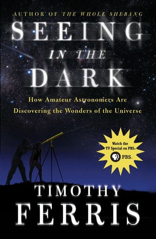 Seeing in the Dark : How Amateur Astronomers Are Discovering the Wonders of the Universe (Paperback)