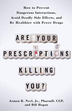 Are Your Prescriptions Killing You?: How to Prevent Dangerous Interactions, Avoid Deadly Side Effects, and Be Healthier with Fewer Drugs (Hardcover)