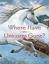 Where Have the Unicorns Gone? by Jane Yolen