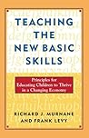 Teaching the New Basic Skills: Principles for Educating Children to Thrive in a Changing Economy