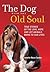 The Dog with the Old Soul: ...