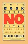 This Book Needs No Title by Raymond M. Smullyan