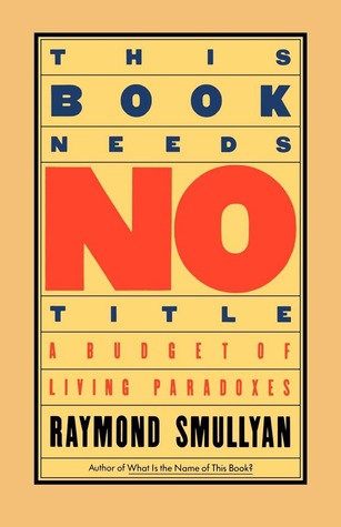 This Book Needs No Title: A Budget of Living Paradoxes (Paperback)