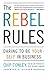 The Rebel Rules: Daring to ...
